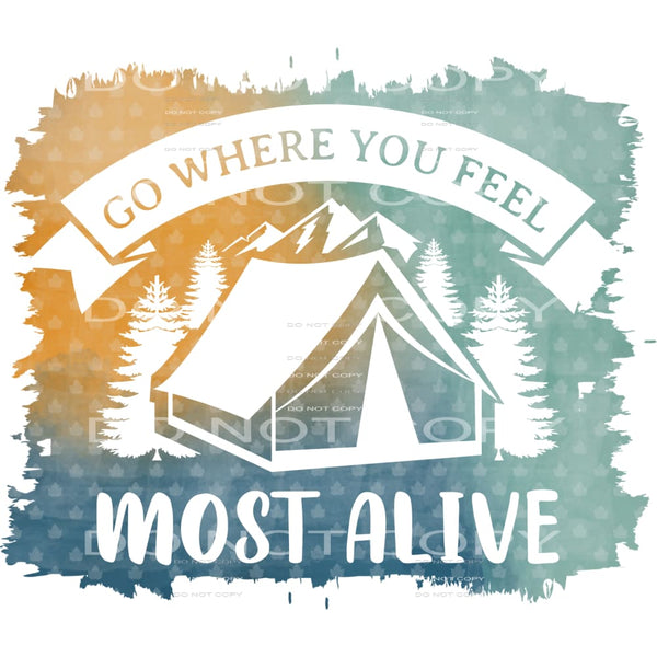 Go Where You Feel Most Alive #5213 Sublimation transfers -