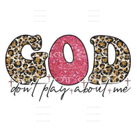 God dont play about me # 382 Sublimation transfers - Heat