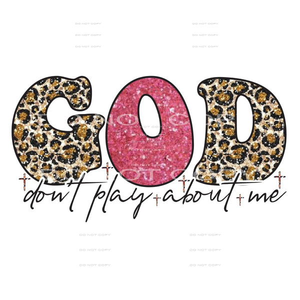 God dont play about me # 382 Sublimation transfers - Heat