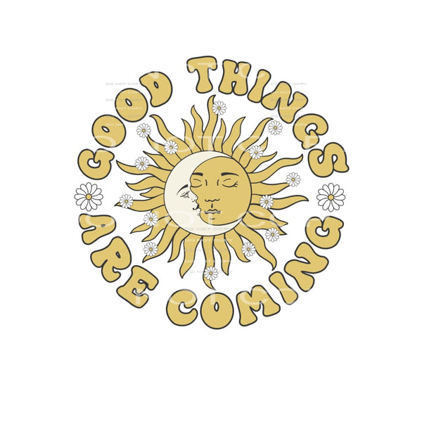 Good Things Are Coming #4854 Sublimation transfers - Heat