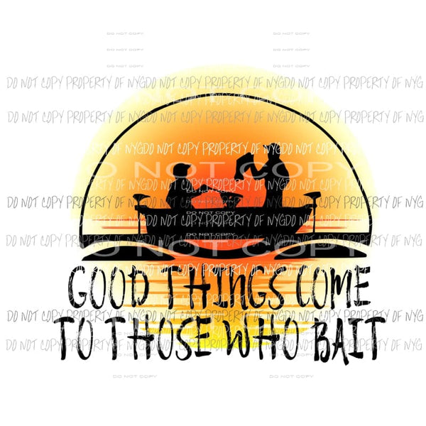 good things come to those who bait Sublimation transfers Heat Transfer