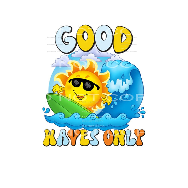 Good Waves Only #4897 Sublimation transfers - Heat Transfer