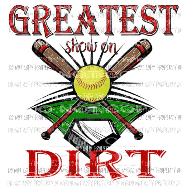 Greatest show on dirt softball Sublimation transfers Heat Transfer