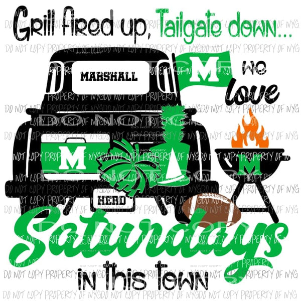 Grill Fired Up Tailgate Down Saturdays in this town Marshall football West Virginia Sublimation transfers Heat Transfer