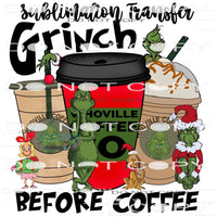 Grinch Before Coffee #8445 Sublimation transfers - Heat
