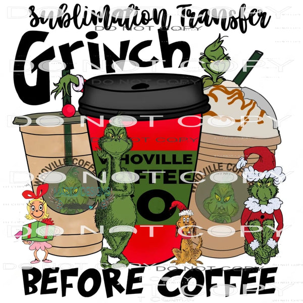 Grinch Before Coffee #8445 Sublimation transfers - Heat