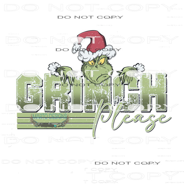 Grinch Please #6974 Sublimation transfers - Heat Transfer