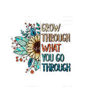 grow through what you go through # 1053 Sublimation transfer