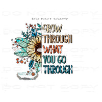 Grow Through What You Go Through #11072 Sublimation