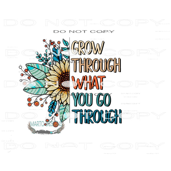Grow Through What You Go Through #11072 Sublimation
