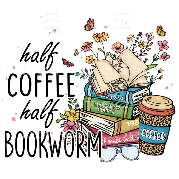 Half Coffee Half Bookworm #5462 Sublimation transfers - Heat