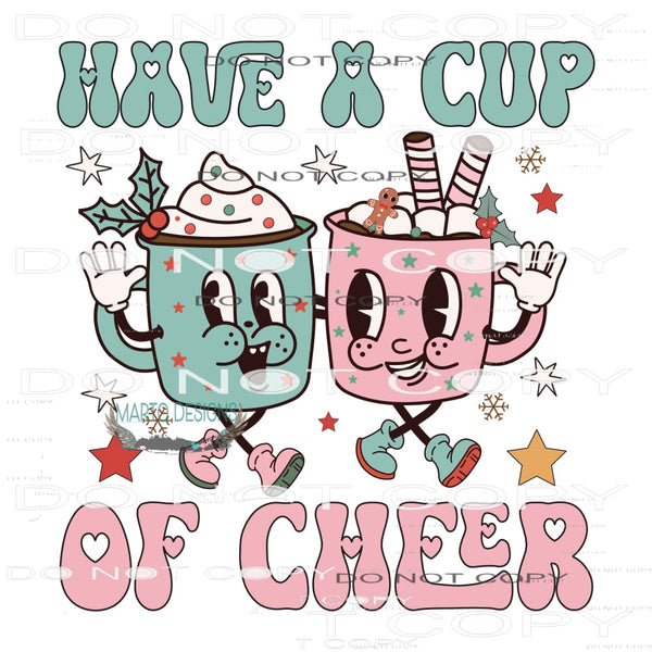 Have A Cup Of Cheer #7829 Sublimation transfers - Heat