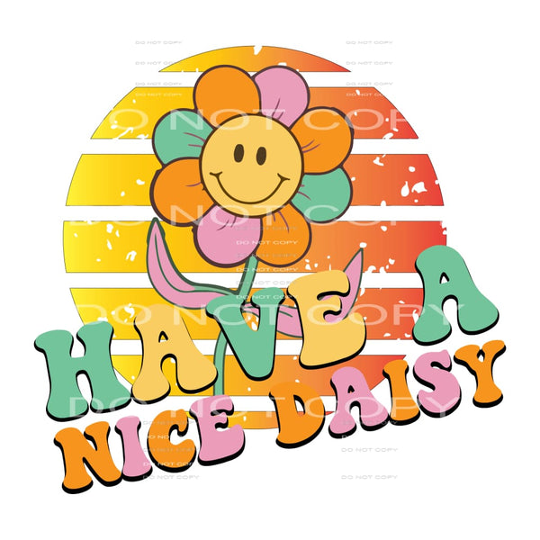 Have A Nice Daisey #5275 Sublimation transfers - Heat