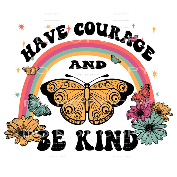 Have Courage And Be Kind #4729 Sublimation transfers - Heat