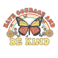 Have Courage And Be Kind #4782 Sublimation transfers - Heat