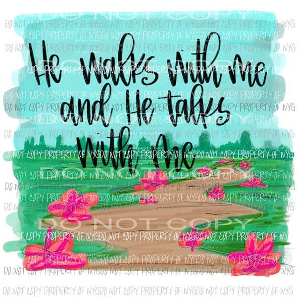 He walks with me and he talks with me Sublimation transfers Heat Transfer