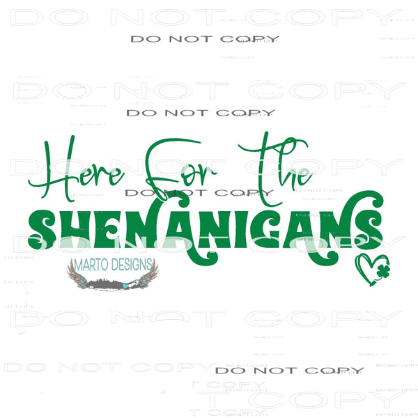 Here For Shenanigans #9223 Sublimation transfers - Heat