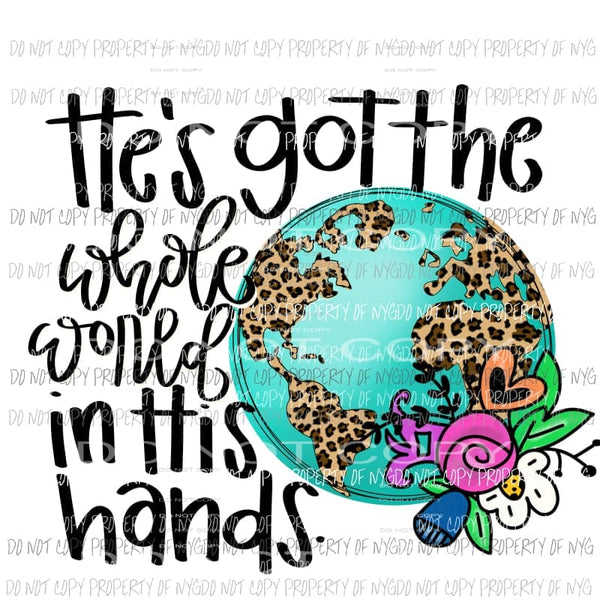 Hes Got The Whole World In His Hands globe leopard flowers Sublimation transfers Heat Transfer