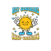 Hey Sunshine Keep Shining #4884 Sublimation transfers - Heat