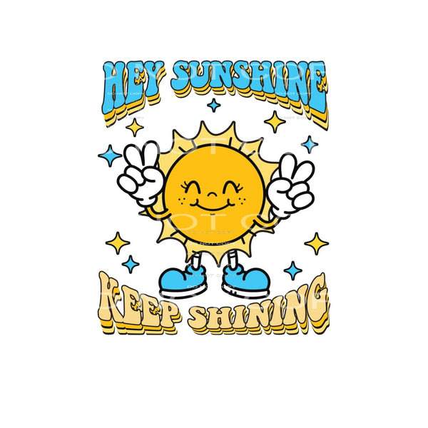 Hey Sunshine Keep Shining #4884 Sublimation transfers - Heat