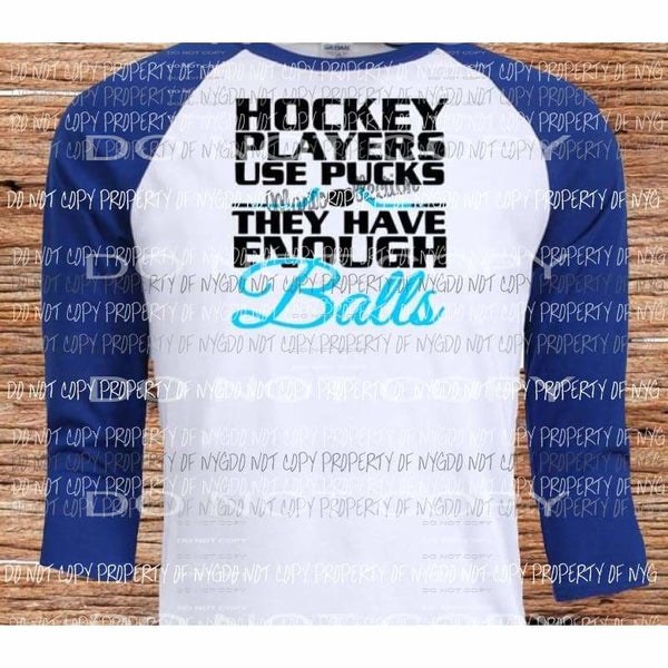 Hockey players us pucks they have enough balls sublimation transfers Heat Transfer