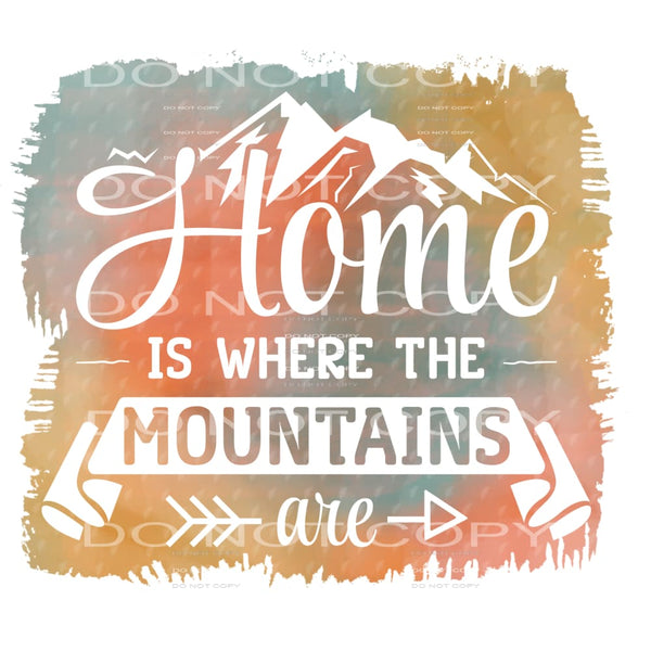 Home Is Where The Mountains Are #5228 Sublimation transfers