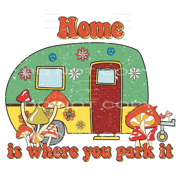 Home Is Where You Park It #4688 Sublimation transfers - Heat