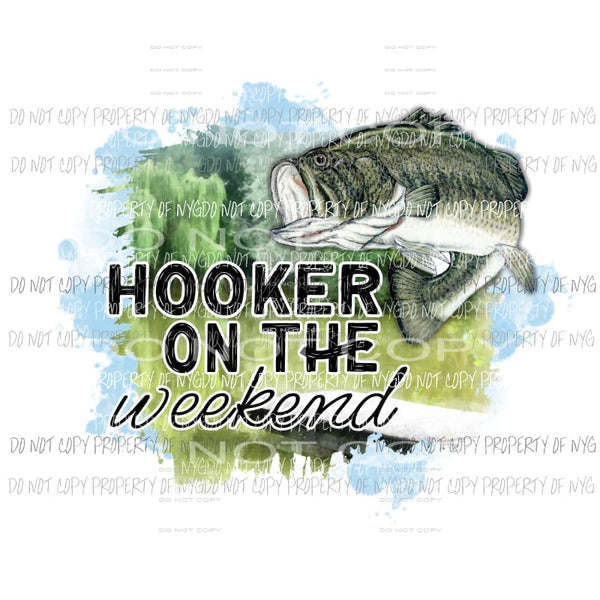 hooker on the weekend Sublimation transfers Heat Transfer