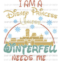 I am a Disney princess unless Winterfell needs me Sublimation transfers Heat Transfer