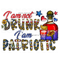 I Am Not Drunk I’m Patriotic #10573 Sublimation transfers