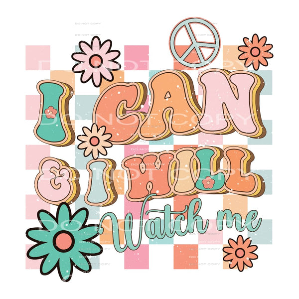 I Can And Will Watch Me #5576 Sublimation transfers - Heat