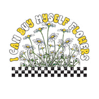 I Can Buy Myself Flowers #4849 Sublimation transfers - Heat