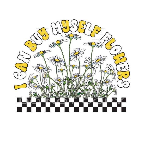I Can Buy Myself Flowers #4849 Sublimation transfers - Heat