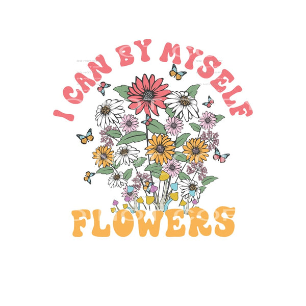 I Can Buy Myself Flowers #4853 Sublimation transfers - Heat