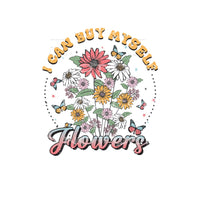 I Can Buy Myself Flowers #4863 Sublimation transfers - Heat