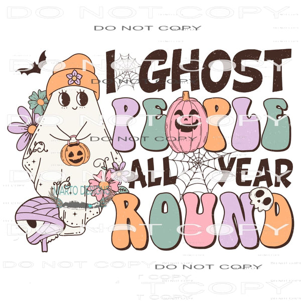 I Ghost People All Year Round #7203 Sublimation transfers -