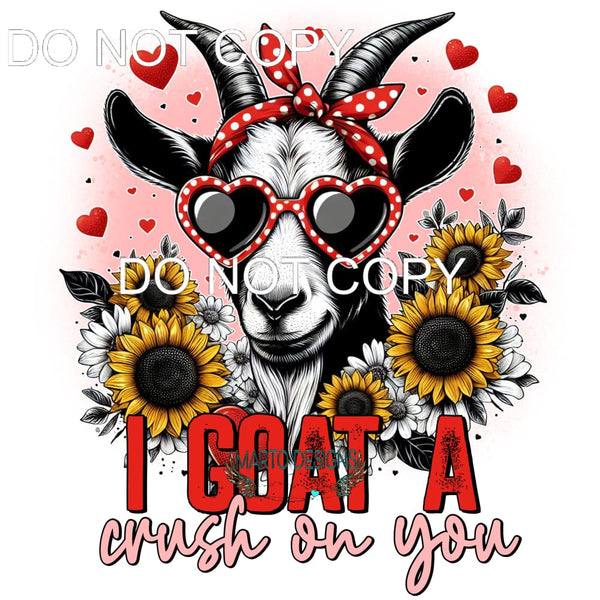 I Goat A Crush On You #8787 Sublimation transfers - Heat
