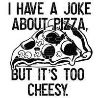 I have a joke about pizza # 1007 - Heat Transfer Graphic Tee
