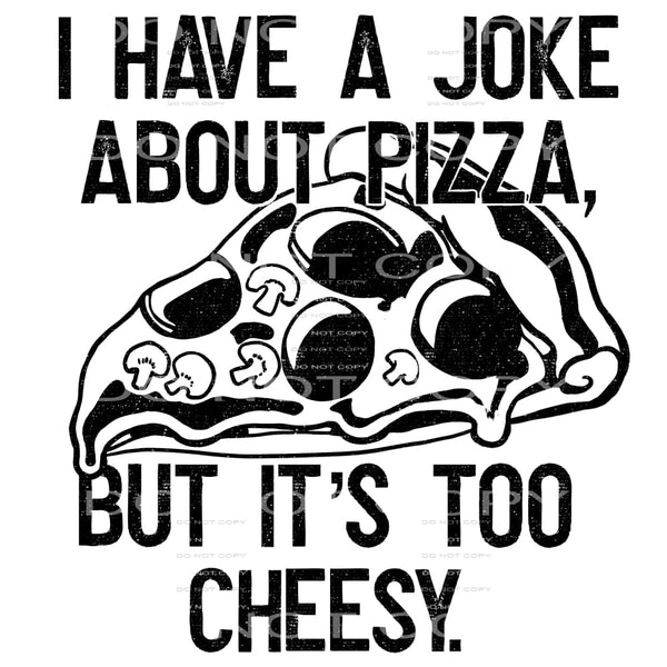 I have a joke about pizza # 1007 - Heat Transfer Graphic Tee