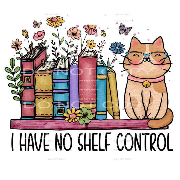 I Have No Shelf Control #5467 Sublimation transfers - Heat
