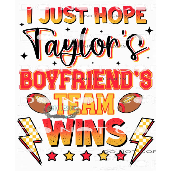 I Just Hope Taylor’s Boyfriend’s Team Win #7650 Sublimation