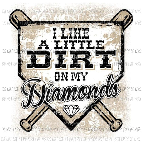 I like a little dirt on my diamond baseball softball Sublimation transfers Heat Transfer