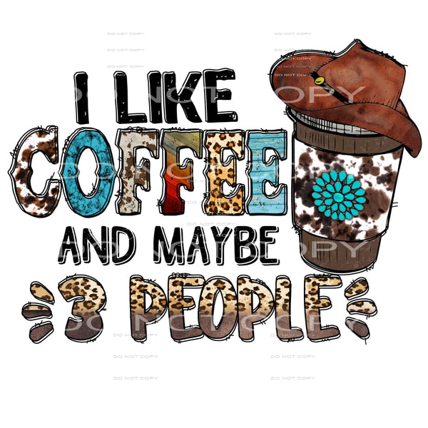 I Like Coffee And Maybe 3 People #5606 Sublimation transfers