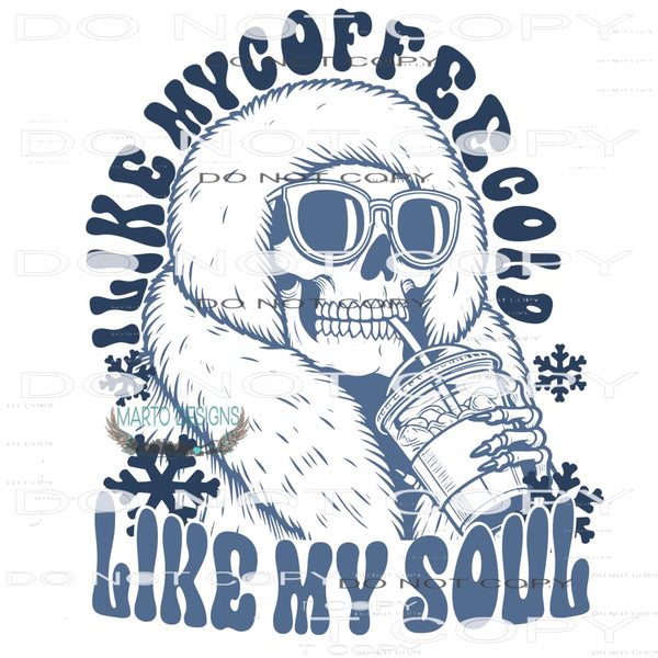 I Like My Coffee Cold Like My Soul #9846 Sublimation