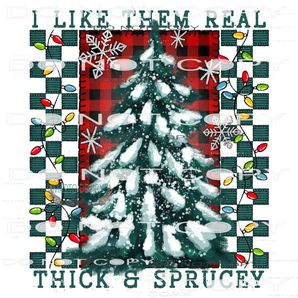 I Like Them Real Thick And Sprucy #8313 Sublimation