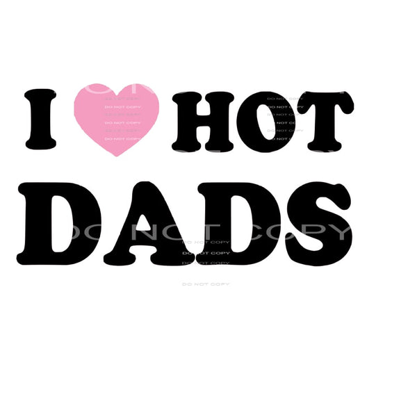 I Love Hot Dads # 99957 Sublimation transfers - Heat