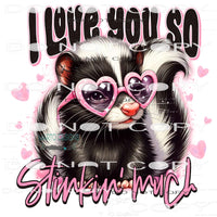 I Love So Stinking Much #9160 Sublimation transfers - Heat