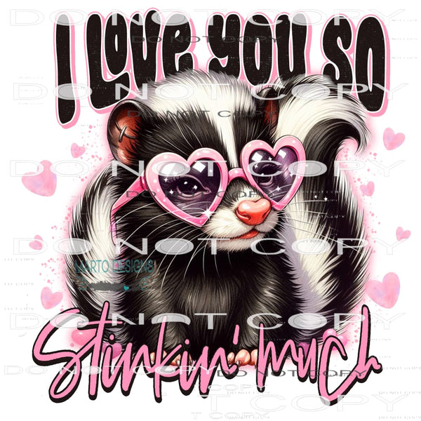 I Love So Stinking Much #9160 Sublimation transfers - Heat