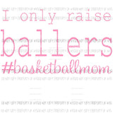 I only Raise Ballers Basketball mom sublimation transfer Heat Transfer