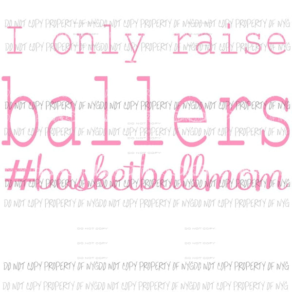 I only Raise Ballers Basketball mom sublimation transfer Heat Transfer